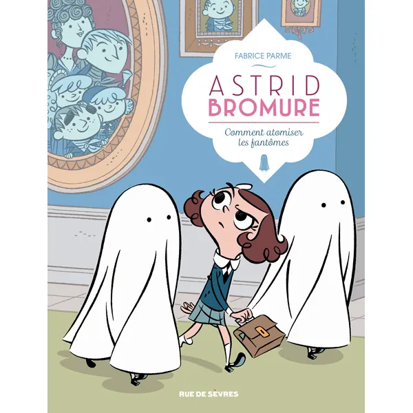 Astrid Bromure - Tome 2 : Comment atomiser les fantômes