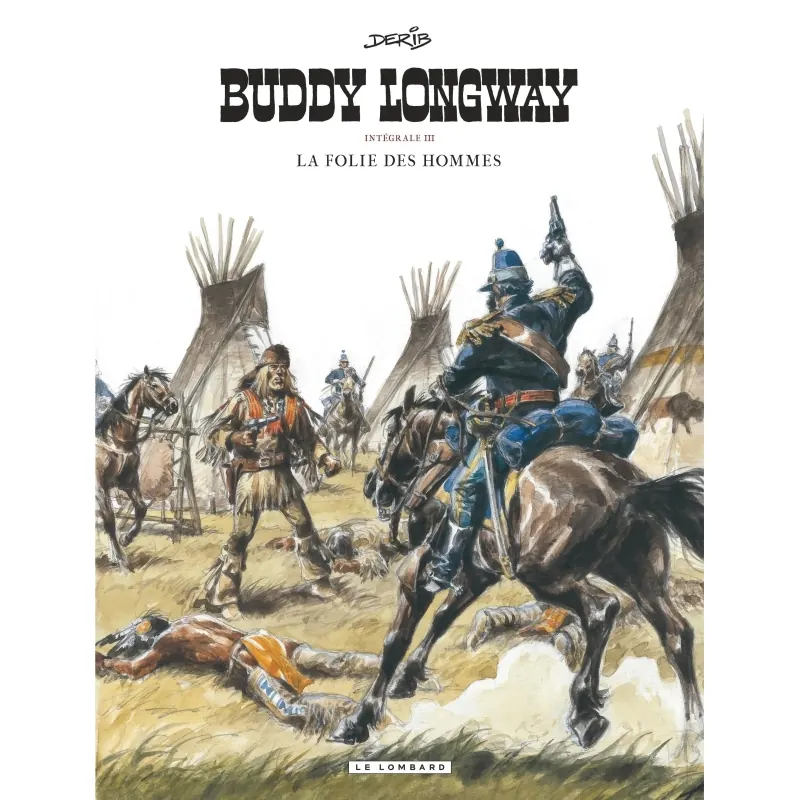 Buddy Longway - Tome 3 : La folie des hommes - Intégrale