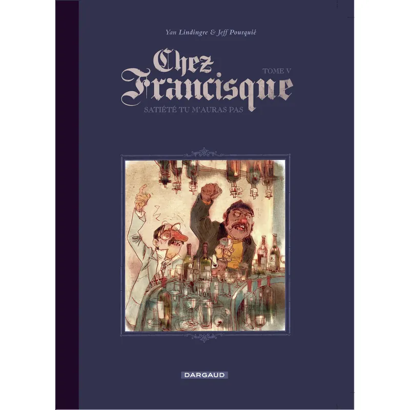 Chez Francisque - Tome 5 : Satiété tu m'auras pas