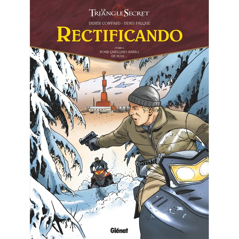 Le Triangle Secret : Rectificando - Tome 4 : Pour quelques barils de plus...